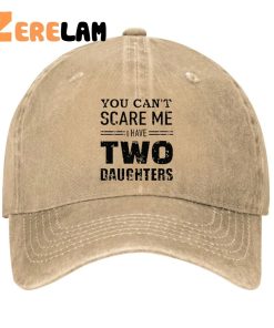 You Can't Scare Me I have Two Daughters Funny Hat 3