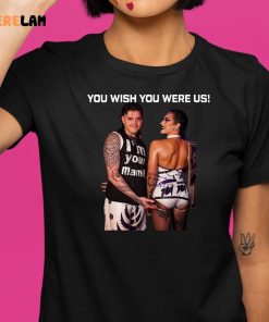 You Wish You Were Us D And R Shirt 9 1