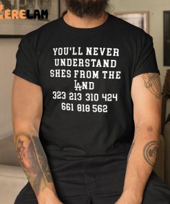 Youll Never Understand Shes From The Land Shirt 1 1