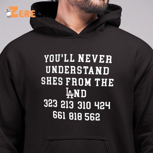 You’ll Never Understand Shes From The Land Shirt