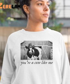 Youre A Cow Like Me Shirt 3 1