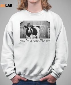 Youre A Cow Like Me Shirt 5 1