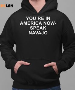 Youre In America Now Speak Navajo Shirt 2 1