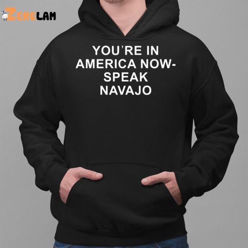 You’re In America Now Speak Navajo Shirt