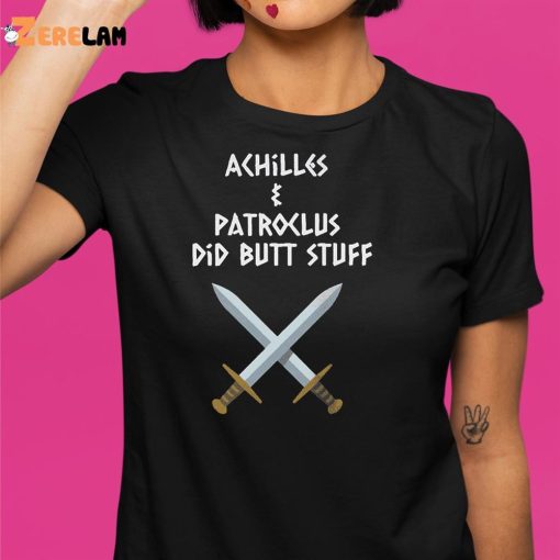 Achilles and Patroclus Did Butt Stuff Shirt