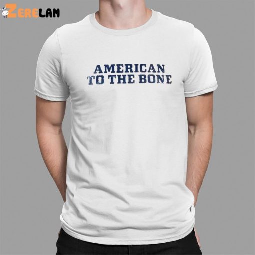 American To The Bone Shirt