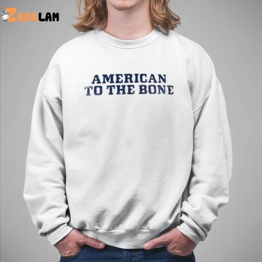 American To The Bone Shirt