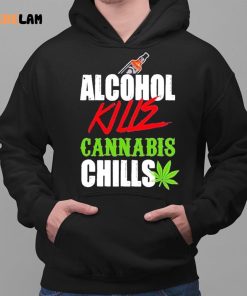 Alcohol Kill Cannabis Chills Shirt 2 1