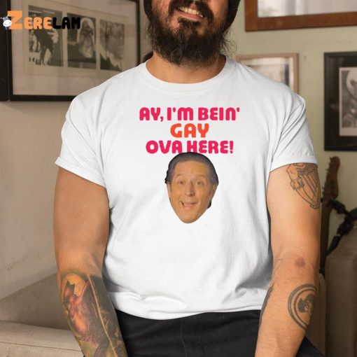 Anthony Atamanuik Ay I’m Bein Gay Over Here Shirt