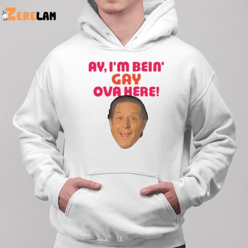 Anthony Atamanuik Ay I’m Bein Gay Over Here Shirt