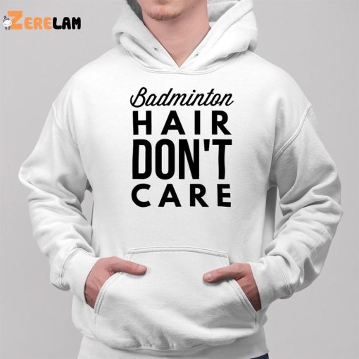 Badminton Hair Don’t Care Shirt