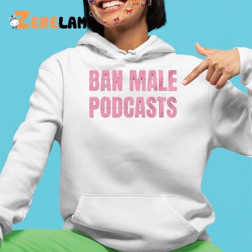 Ban Male Podcasts Shirt