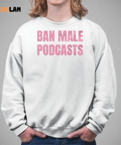Ban Male Podcasts Shirt 5 1