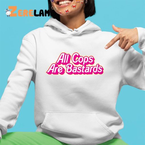 Barbie All Cops Are Bastards Shirt