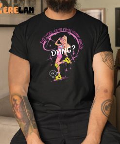 Barbie Do You Guys Ever Think About Dying Shirt 3 1