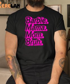 Barbie Mama Mom Bruh Shirt 3 1