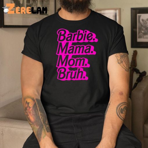 Barbie Mama Mom Bruh Shirt