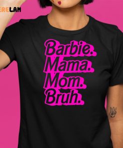 Barbie Mama Mom Bruh Shirt 9 1