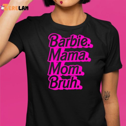 Barbie Mama Mom Bruh Shirt