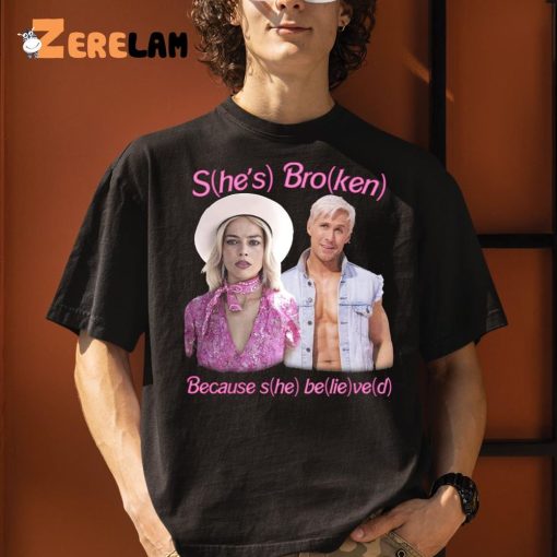 Barbie She’s Broken Because She Believed Shirt