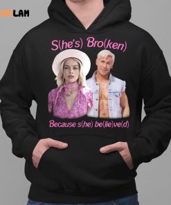 Barbie Shes Broken Because She Believed Shirt 2 1