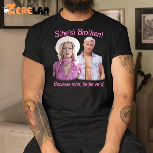 Barbie She’s Broken Because She Believed Shirt