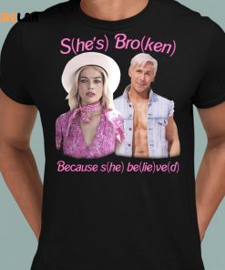 Barbie Shes Broken Because She Believed Shirt 8 1 1