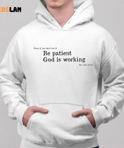 Be Patient God Is Working For Your Good Shirt 2 1