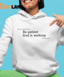 Be Patient God Is Working For Your Good Shirt 4 1