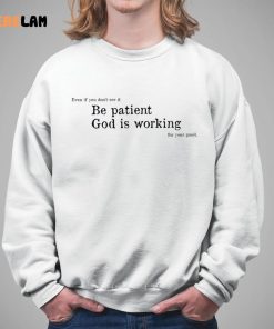 Be Patient God Is Working For Your Good Shirt 5 1