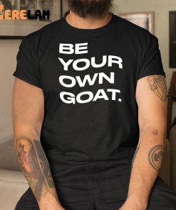 Be You Own Goat Shirt 3 1