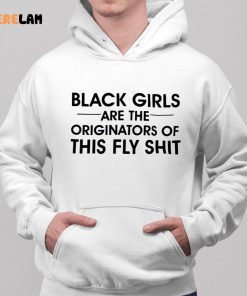 Black Girls Are The Originators Of This Fly Shit Shirt 2 1