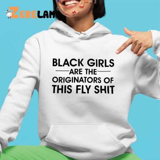 Black Girls Are The Originators Of This Fly Shit Shirt