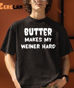 Butter Makes My Weiner Hard Shirt 1 1