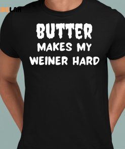 Butter Makes My Weiner Hard Shirt 8 1