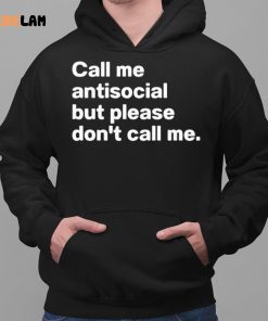 Call Me Antiscocial But Please Don't Call Me Shirt 2 1