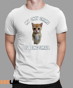 Cat My Only Crime Is Being Small Shirt 1 1