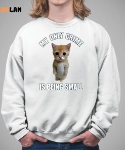 Cat My Only Crime Is Being Small Shirt 5 1