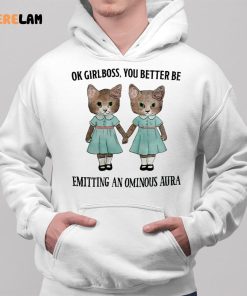 Cat Ok Girlboss You Better Be Emitting An Ominous Aura Shirt 2 1