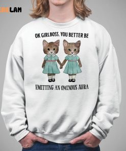 Cat Ok Girlboss You Better Be Emitting An Ominous Aura Shirt 5 1
