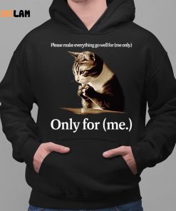 Cat Please Make Everting Gowell For Only For Me Shirt 2 1