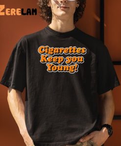 Cigarettes Keep You Young Shirt 1 1