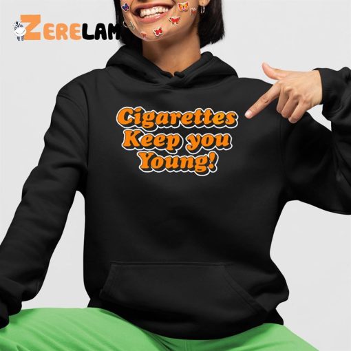 Cigarettes Keep You Young Shirt