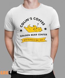 Colin’s Coffee Golden Bear Center Rest Peace 1966 2023 Shirt