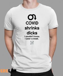 Covid Shrinks Dicks I Wouldnt Know I Wear A Mask Shirt 1 1