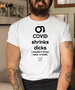 Covid Shrinks Dicks I Wouldnt Know I Wear A Mask Shirt 9 1