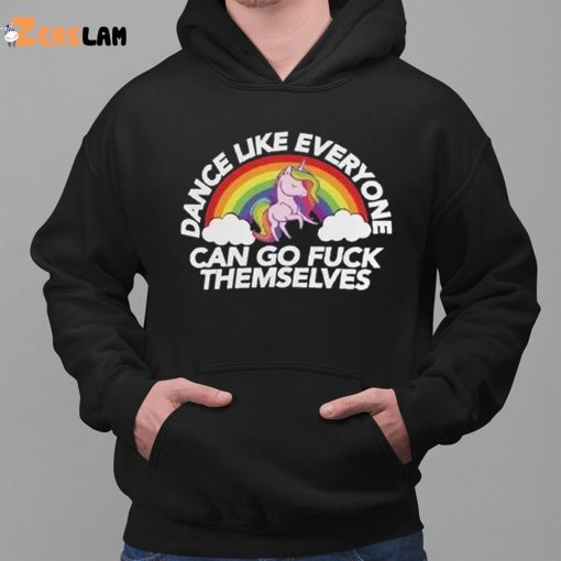Dance Like Everyone Can Go Fuck Themselves Shirt