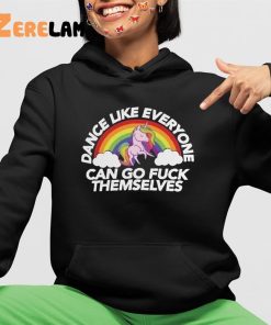 Dance Like Everyone Can Go Fuck Themselves Shirt 4 1