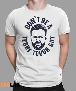 Dont Be A Terry Tough Guy Shirt 1 1