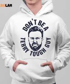 Dont Be A Terry Tough Guy Shirt 2 1